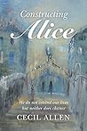 Constructing Alice: We do not control our lives but neither does chance Constructing Alice: We do not control our lives but neither does chance
