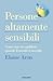 Persone altamente sensibili: Come stare in equilibrio quando il mondo ti travolge