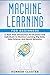 Machine Learning For Beginners: A Math Free Introduction for Business and Individuals to Machine Learning, Big Data, Data Science, and Neural Networks