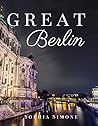 Great Berlin: A Beautiful Picture Book Photography Coffee Table Photobook Tour Guide Book with Photo Pictures of the Spectacular City within Germany in Europe