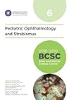 2018-2019 BCSC (Basic and Clinical Science Course), Section 06: Pediatric Ophthalmology and Strabismus (MAJOR REVISION)