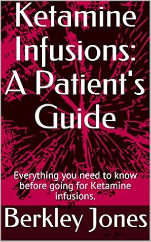 Ketamine Infusions: A Patient's Guide: Everything you need to know before going for Ketamine infusions.