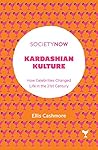 Kardashian Kulture: How Celebrities Changed Life in the 21st Century (SocietyNow) Kardashian Kulture: How Celebrities Changed Life in the 21st Century (SocietyNow)