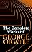 The Complete Works of George Orwell: Novels, Memoirs, Poetry, Essays, Book Reviews & Articles: 1984, Animal Farm, Down and Out in Paris and London, Prophecies of Fascism…