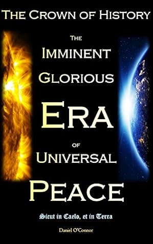 The Crown of History: The Imminent Glorious Era of Universal Peace
