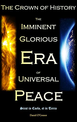 The Crown of History: The Imminent Glorious Era of Universal Peace (Kindle Edition)