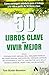 50 libros clave para vivir mejor: Cómo conseguir sabiduría para el trabajo y la vida a partir de 50 libros clave