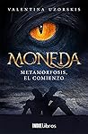 MONEDA. Metamorfosis, el comienzo (Moneda #1)