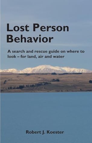 Lost Person Behavior: A search and rescue guide on where to look - for land, air and water