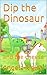 Dip the Dinosaur and the Ch...