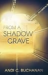 From a Shadow Grave by Andi C. Buchanan From a Shadow Grave by Andi C. Buchanan