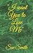 "I want You to Love Me"