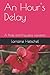 An Hour's Delay: A Pride and Prejudice variation