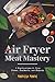 Air Fryer Meat Mastery: A H...