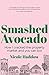 Smashed Avocado: How I Cracked the Property Market and You Can Too