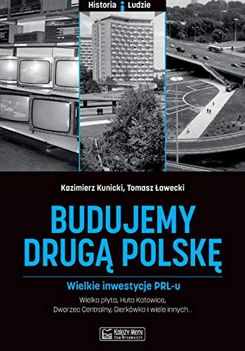 Budujemy druga Polske. Wielkie inwestycje PRL-u (Hardcover)