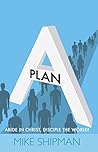 Plan A: Abide in Christ, Disciple the World! Plan A: Abide in Christ, Disciple the World!