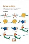 Sense-making. Organizzare il mare dell'informazione e creare ... by Luca Rosati