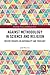 Against Methodology in Science and Religion: Recent Debates on Rationality and Theology (Routledge Science and Religion Series)