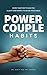 Power Couple Habits: Work Together to Gain the Clarity and Energy to Crush Your Goals