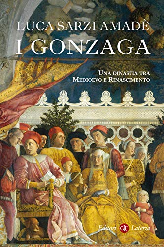 I Gonzaga: Una dinastia tra Medioevo e Rinascimento (Kindle Edition)