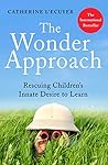 Book cover for The Wonder Approach: Rescuing Children's Innate Desire to Learn