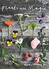 Plants Are Magic Magazine - Volume 4: For makers, dreamers & plant lovers Plants Are Magic Magazine - Volume 4: For makers, dreamers & plant lovers
