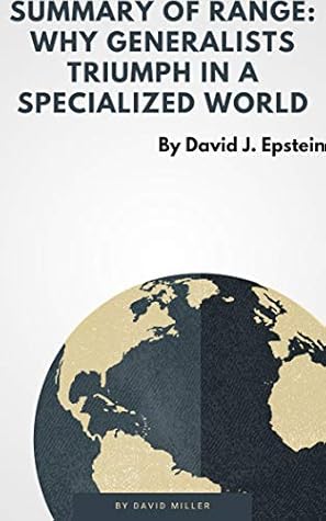 Summary Of Range: Why Generalists Triumph in a Specialized World by David J. Epstein