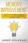 Memory Improvement: Gain Accelerated Learning Capabilities to Increase Concentration and Memory and Remember More (Emotional Intelligence Book 1)