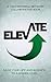 ELEVATE : Raise Your Life A...
