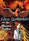 Albus Dumbledore and the Phoenix Feather by Grandson of Dumbledore