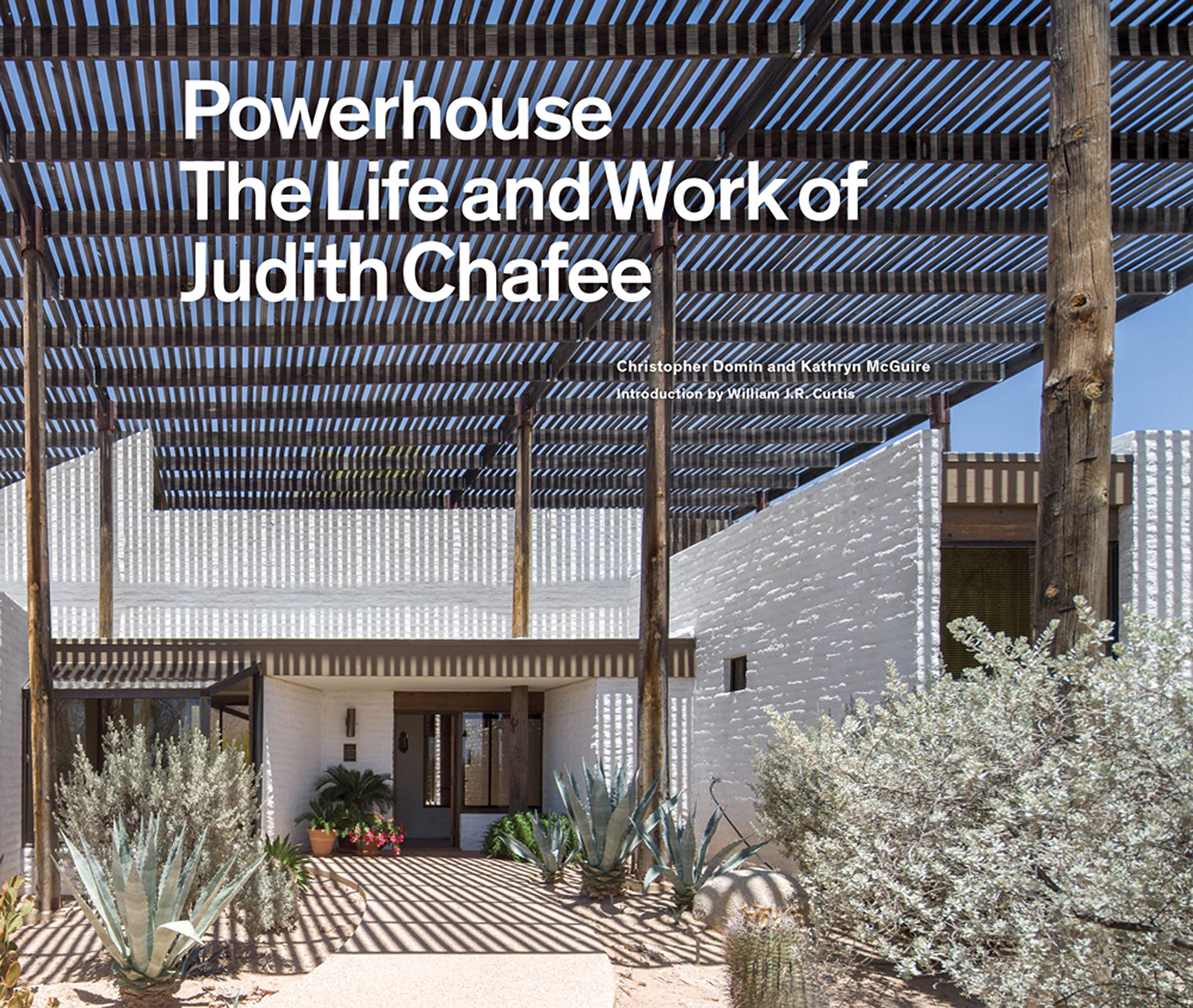 Powerhouse: The Life and Work of Architect Judith Chafee (first book on an important American Southwest award-winning architect)