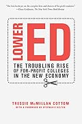 Lower Ed: The Troubling Rise of For-Profit Colleges in the New Economy 