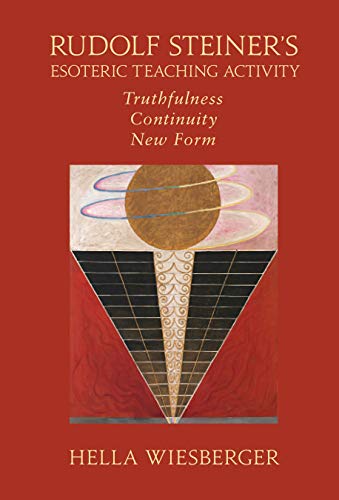 Rudolf Steiner's Esoteric Teaching Activity: Truthfulness - Continuity - New Form (Kindle Edition)