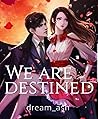 We are Destined. ...