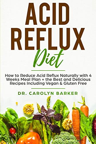 Acid Reflux Diet: How to Reduce Acid Reflux Naturally with 4 Weeks Meal Plan + the Best and Delicious Recipes Including Vegan & Gluten Free (Healing Program for the Immune System)