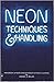 Neon Techniques and Handling: Handbook of Neon Sign and Cold Cathode Lighting