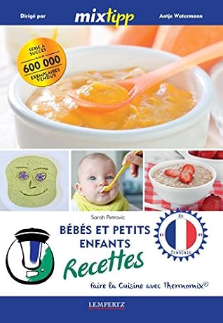 Mixtipp Bebes Et Petits Enfants Recettes Francais Faire La Cuisine Avec Thermomix By Sarah Petrovic Mixtipp Bebes Et Petits Enfants Recettes Francais Faire La Cuisine Avec Thermomix By Sarah Petrovic