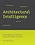 Architectural Intelligence: How Designers and Architects Created the Digital Landscape (The MIT Press)