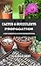 CACTUS & SUCCULENTS PROPAGA...