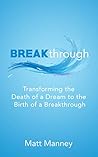 Breakthrough: Transforming the Death of a Dream to the Birth of a Breakthrough