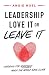 Leadership—Love It or Leave It by Angie Noel Leadership—Love It or Leave It by Angie Noel