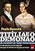 Titília e o Demonão: A vida amorosa na corte imperial: mensagens de d. Pedro I à marquesa de Santos (A história não contada)