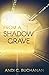 From a Shadow Grave by Andi C. Buchanan From a Shadow Grave by Andi C. Buchanan