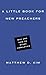 A Little Book for New Preachers: Why and How to Study Homiletics (Little Books)