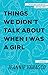 Things We Didn't Talk About When I Was a Girl: A Memoir