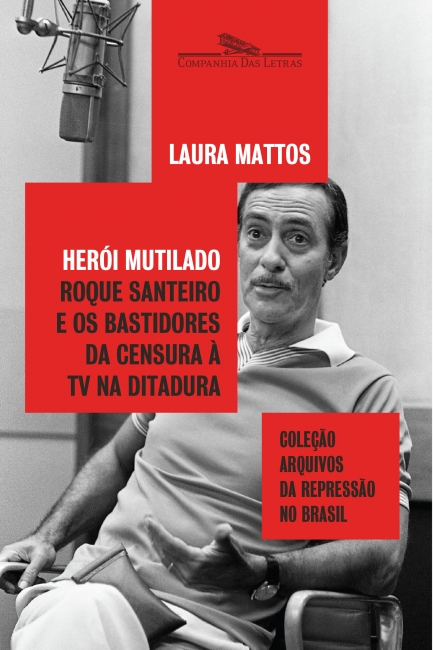 Herói Mutilado: Roque Santeiro e os bastidores da censura à TV na ditadura (Paperback)