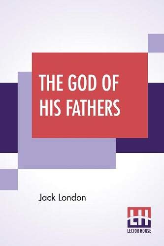 The God Of His Fathers: Tales Of The Klondyke