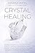 Crystal Healing: A Beginner...
