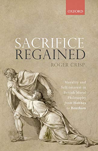 Sacrifice Regained: Morality and Self-Interest in British Moral Philosophy from Hobbes to Bentham (Kindle Edition)